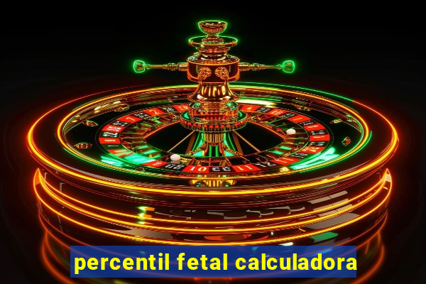 percentil fetal calculadora